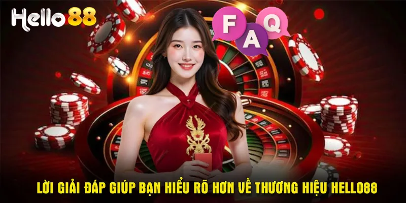 Lời giải đáp giúp bạn hiểu rõ hơn về  thương hiệu Hello88