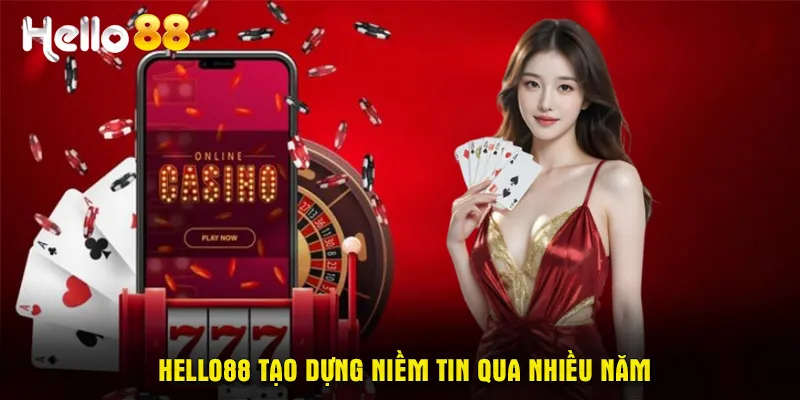 Hello88 tạo dựng niềm tin với khách hàng qua nhiều năm liền