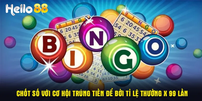 Chốt số với cơ hội trúng tiền để bởi tỉ lệ thưởng x 99 lần 